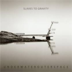 Slaves To Gravity : Underwaterouterspace